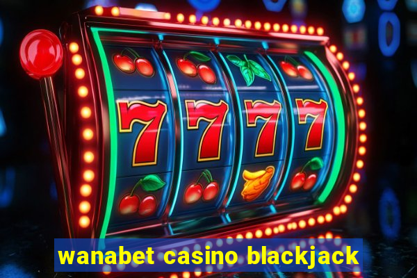 wanabet casino blackjack