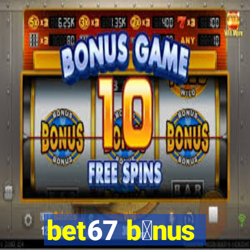 bet67 b么nus