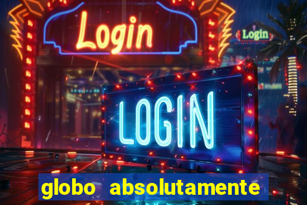 globo absolutamente sobretudo 2018