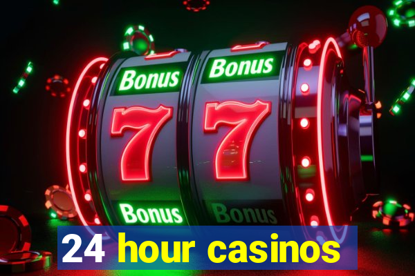 24 hour casinos