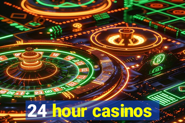 24 hour casinos