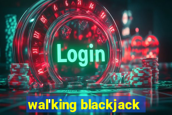 wal'king blackjack