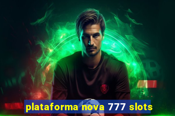 plataforma nova 777 slots