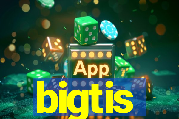 bigtis