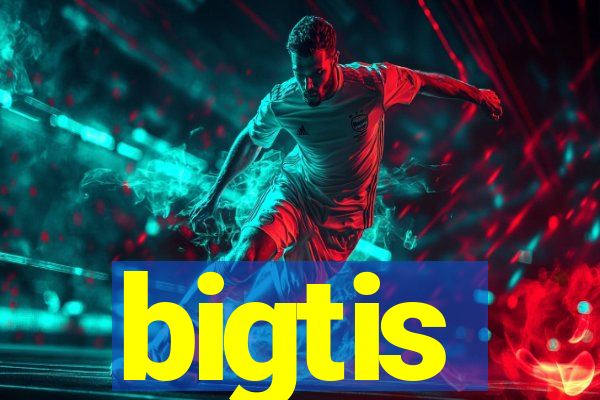 bigtis