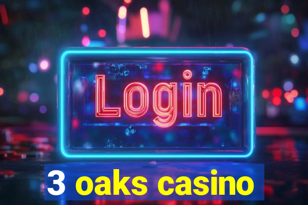 3 oaks casino