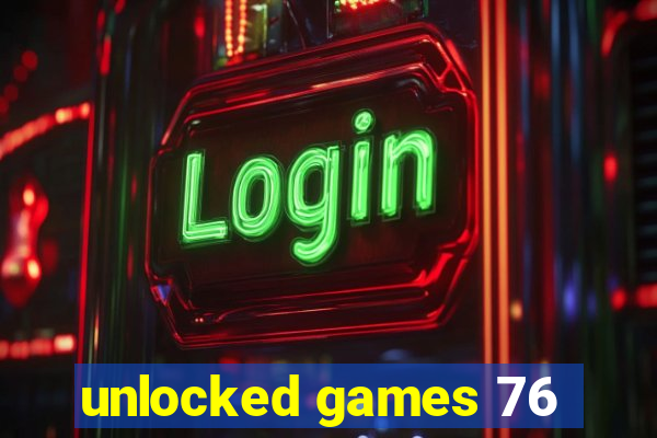 unlocked games 76