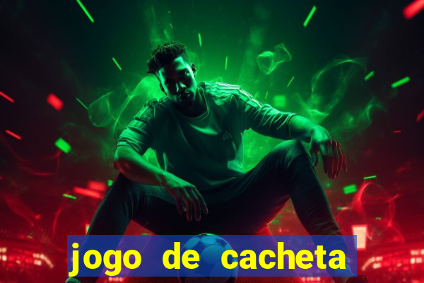 jogo de cacheta que ganha dinheiro