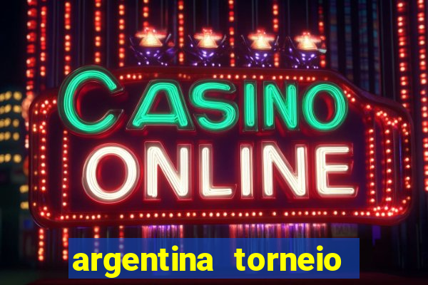 argentina torneio betano classificação