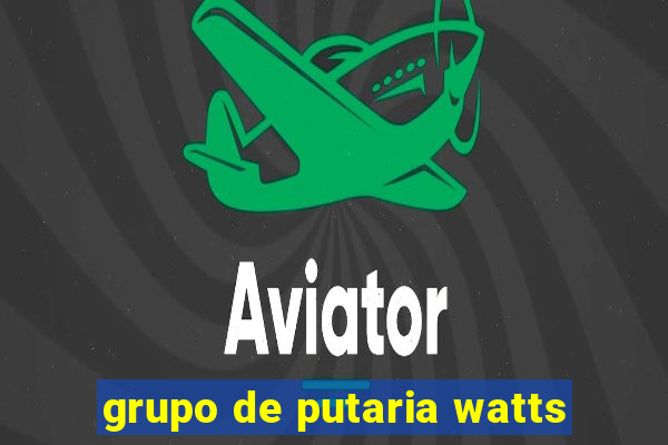 grupo de putaria watts