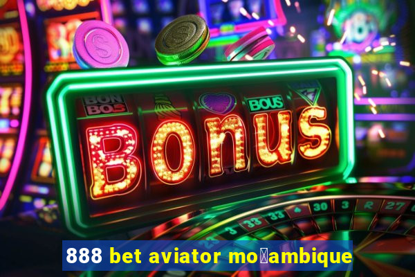 888 bet aviator mo莽ambique