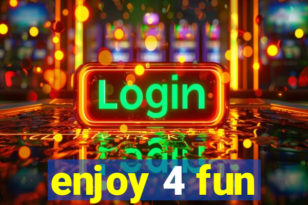 enjoy 4 fun