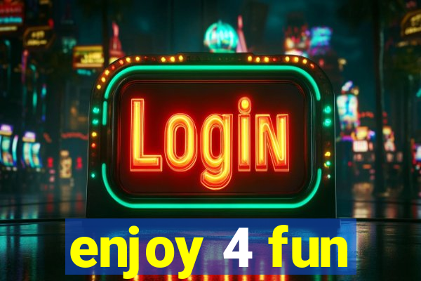 enjoy 4 fun