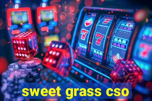 sweet grass cso