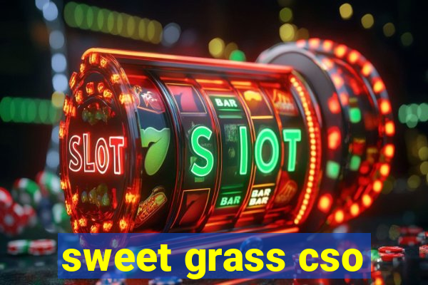 sweet grass cso