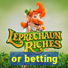 or betting