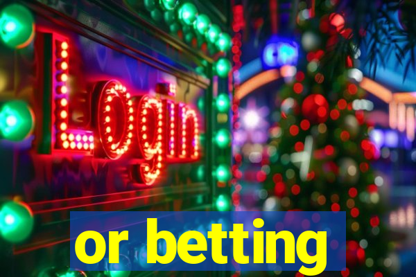 or betting