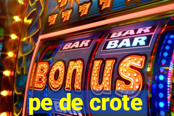 pe de crote