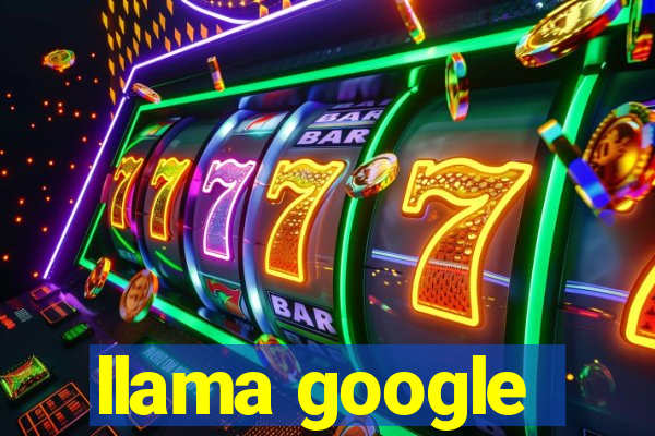 llama google