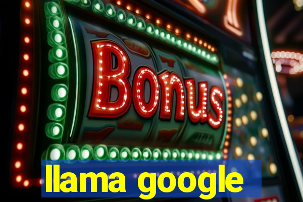 llama google