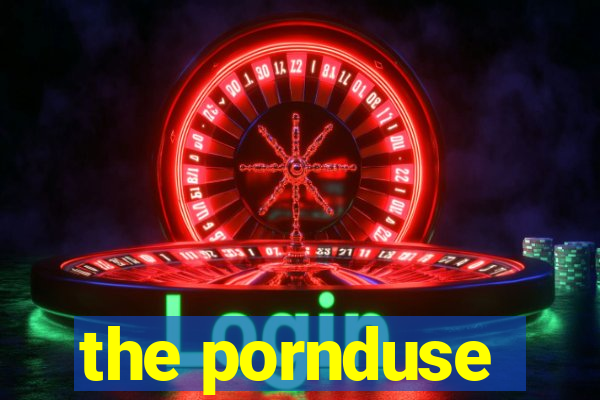 the pornduse