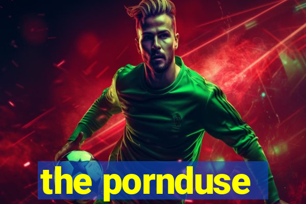 the pornduse