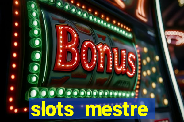 slots  mestre