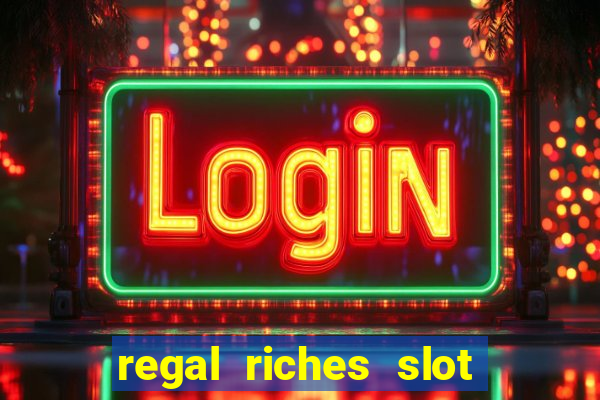 regal riches slot free play