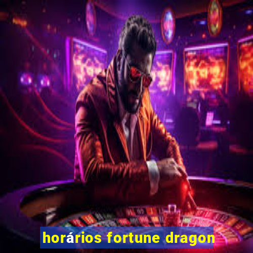 horários fortune dragon