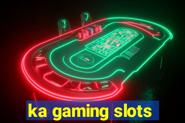 ka gaming slots