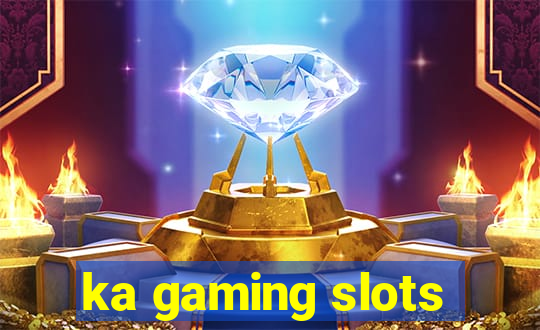 ka gaming slots