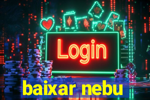 baixar nebu