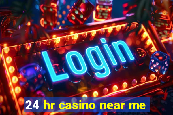 24 hr casino near me