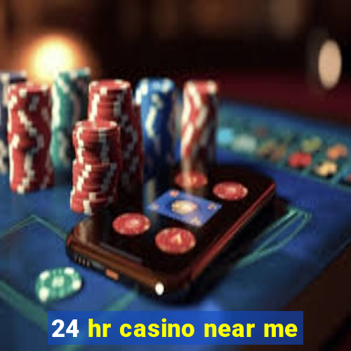 24 hr casino near me