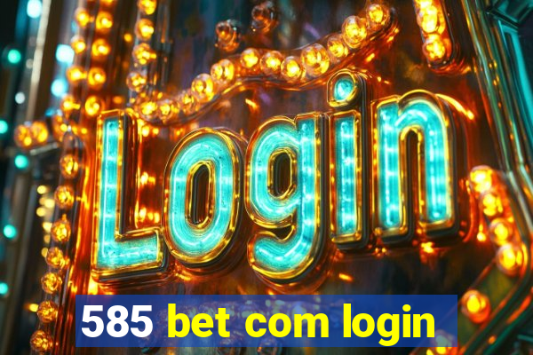 585 bet com login