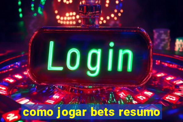 como jogar bets resumo