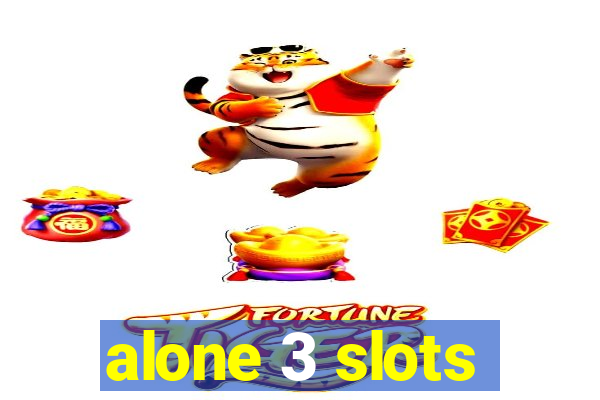 alone 3 slots