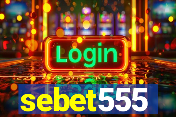 sebet555