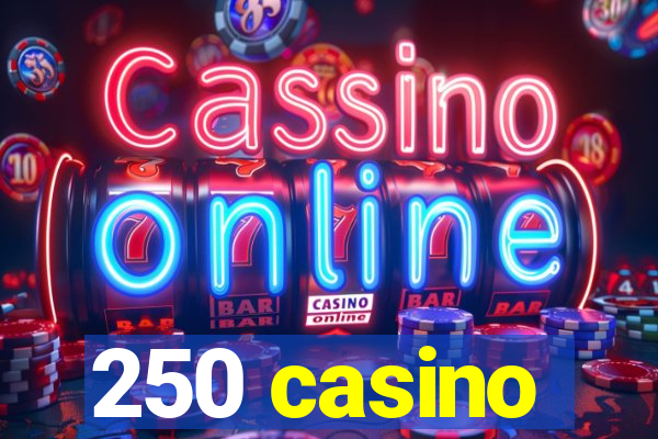 250 casino