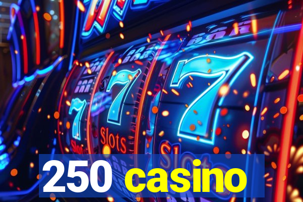 250 casino