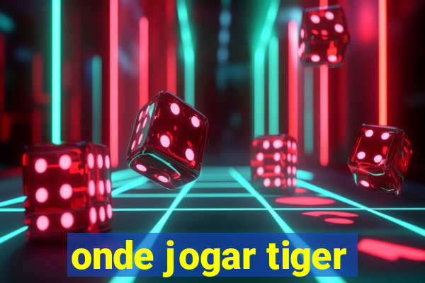 onde jogar tiger