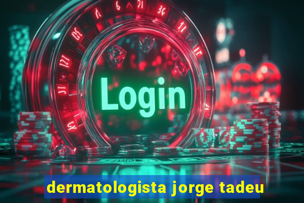 dermatologista jorge tadeu