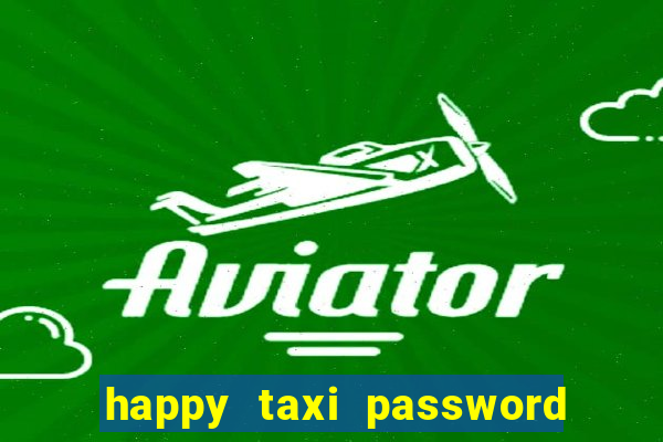 happy taxi password road 96