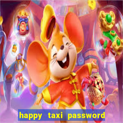 happy taxi password road 96