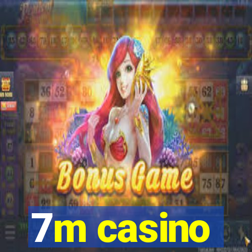 7m casino