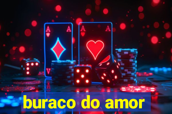 buraco do amor