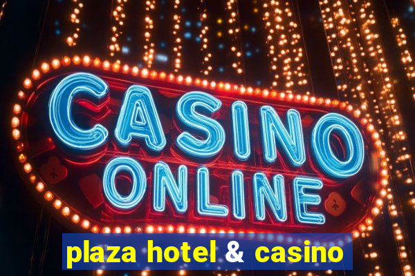 plaza hotel & casino