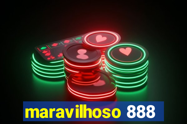 maravilhoso 888