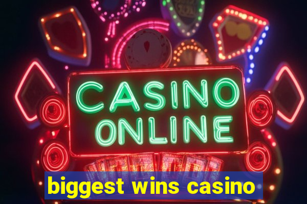 biggest wins casino