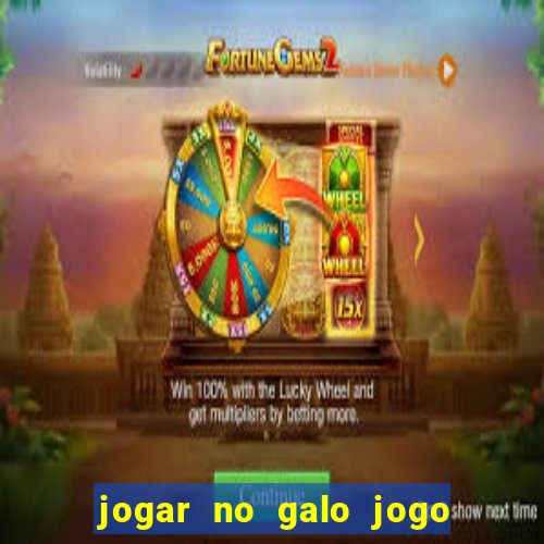 jogar no galo jogo do bicho